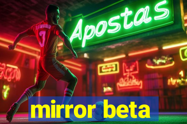 mirror beta